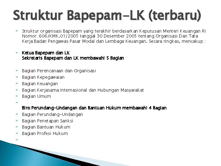 Struktur Bapepam-LK (terbaru) Struktur organisasi Bapepam yang terakhir berdasarkan Keputusan Menteri Keuangan RI Nomor: