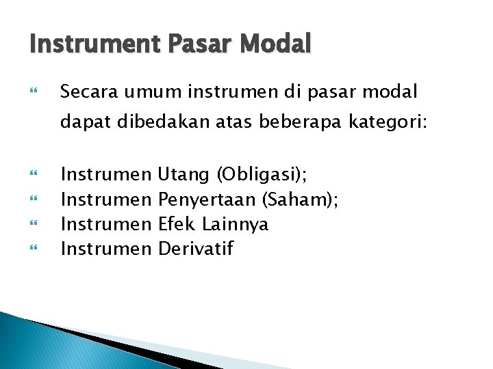 Instrument Pasar Modal Secara umum instrumen di pasar modal dapat dibedakan atas beberapa kategori: