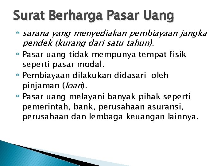 Surat Berharga Pasar Uang sarana yang menyediakan pembiayaan jangka pendek (kurang dari satu tahun).