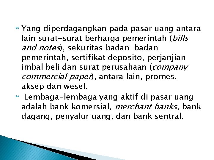  Yang diperdagangkan pada pasar uang antara lain surat-surat berharga pemerintah (bills and notes),