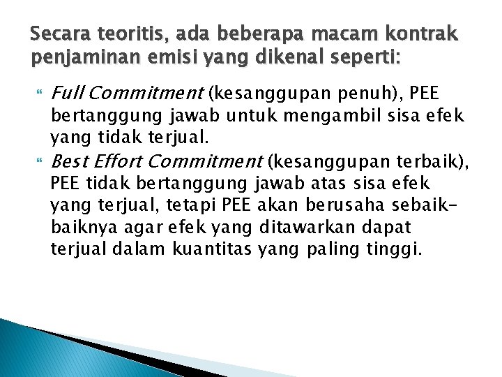 Secara teoritis, ada beberapa macam kontrak penjaminan emisi yang dikenal seperti: Full Commitment (kesanggupan