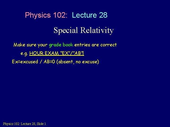 Physics 102 Lecture 28 Special Relativity Make sure