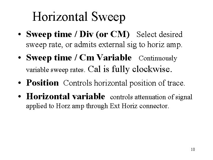 Horizontal Sweep • Sweep time / Div (or CM) Select desired sweep rate, or