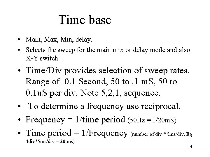 Time base • Main, Max, Min, delay. • Selects the sweep for the main