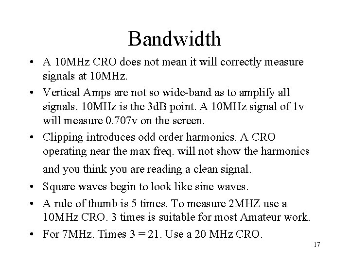 Bandwidth • A 10 MHz CRO does not mean it will correctly measure signals