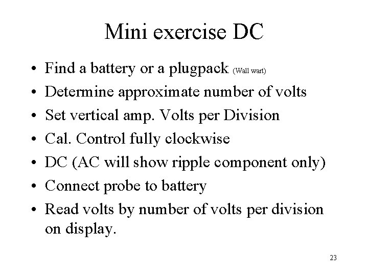 Mini exercise DC • • Find a battery or a plugpack (Wall wart) Determine