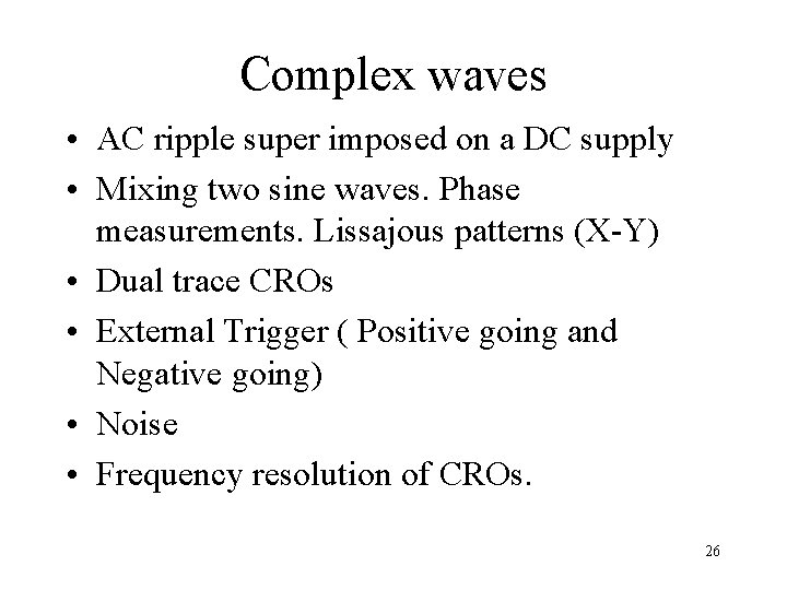 Complex waves • AC ripple super imposed on a DC supply • Mixing two