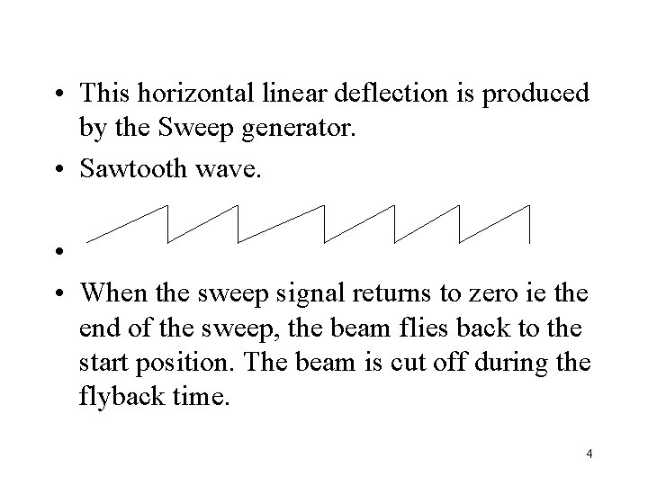  • This horizontal linear deflection is produced by the Sweep generator. • Sawtooth