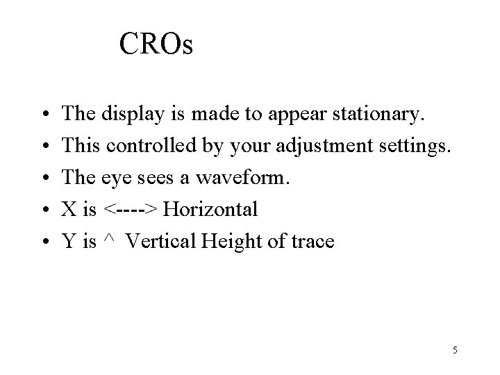 CROs • • • The display is made to appear stationary. This controlled by