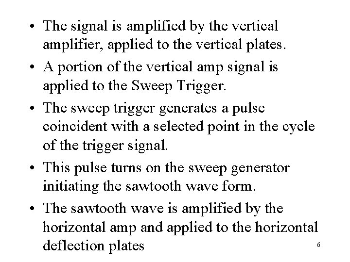  • The signal is amplified by the vertical amplifier, applied to the vertical