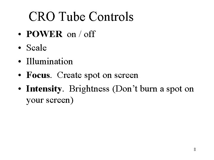 CRO Tube Controls • • • POWER on / off Scale Illumination Focus. Create