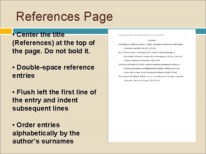 References Page • Center the title (References) at the top of the page. Do