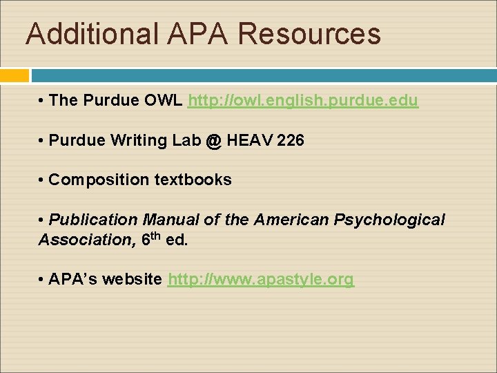 Additional APA Resources • The Purdue OWL http: //owl. english. purdue. edu • Purdue