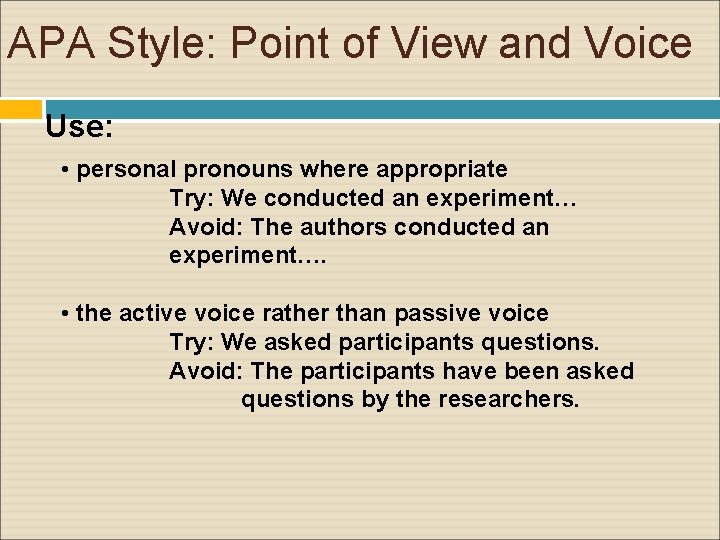 APA Style: Point of View and Voice Use: • personal pronouns where appropriate Try:
