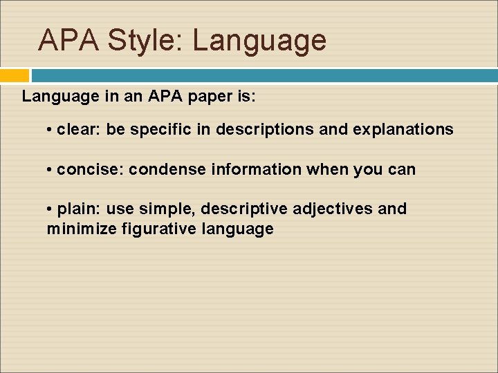 APA Style: Language in an APA paper is: • clear: be specific in descriptions