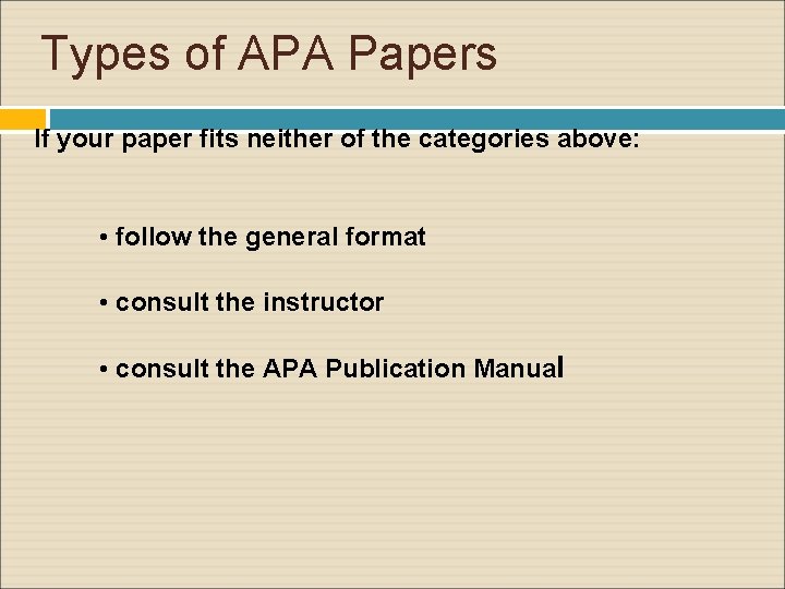 Types of APA Papers If your paper fits neither of the categories above: •