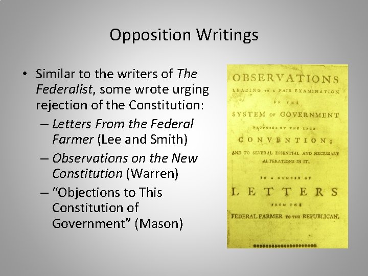 Opposition Writings • Similar to the writers of The Federalist, some wrote urging rejection