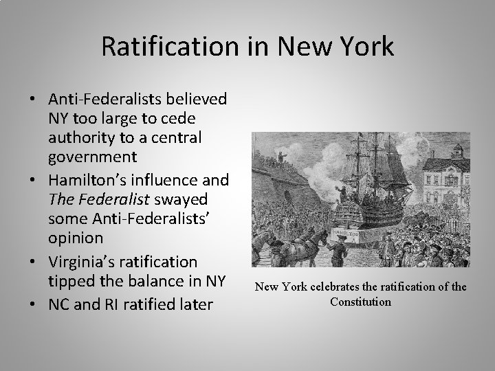 Ratification in New York • Anti-Federalists believed NY too large to cede authority to