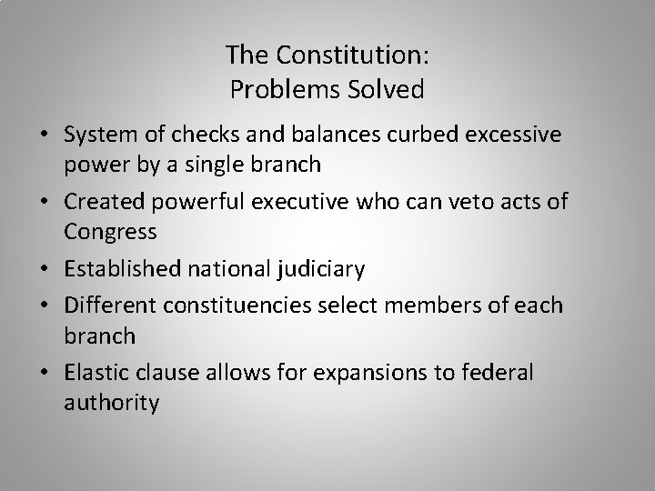The Constitution: Problems Solved • System of checks and balances curbed excessive power by