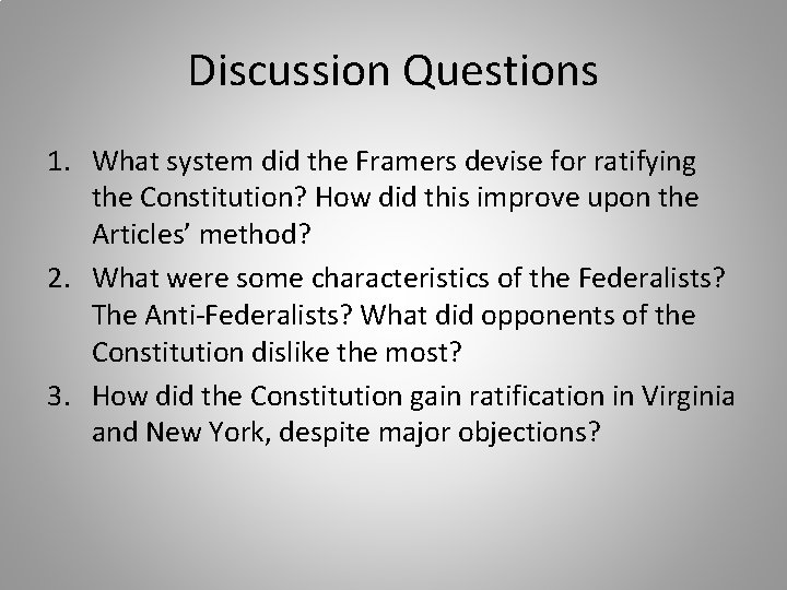Discussion Questions 1. What system did the Framers devise for ratifying the Constitution? How