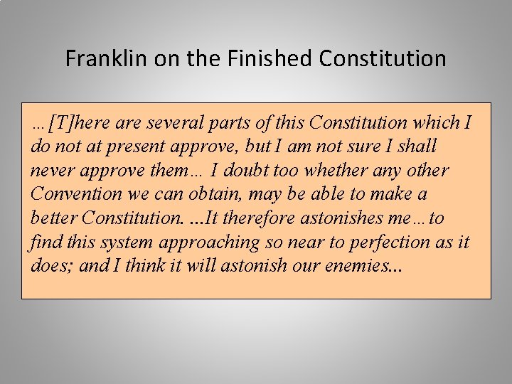 Franklin on the Finished Constitution …[T]here are several parts of this Constitution which I