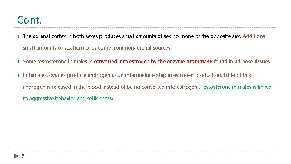 Cont. � The adrenal cortex in both sexes produces small amounts of sex hormone