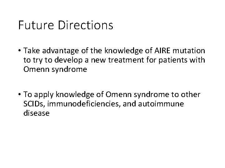 Future Directions • Take advantage of the knowledge of AIRE mutation to try to