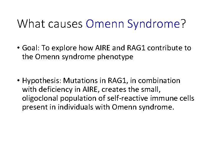 What causes Omenn Syndrome? • Goal: To explore how AIRE and RAG 1 contribute