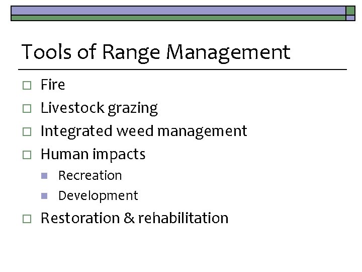 Tools of Range Management o o Fire Livestock grazing Integrated weed management Human impacts