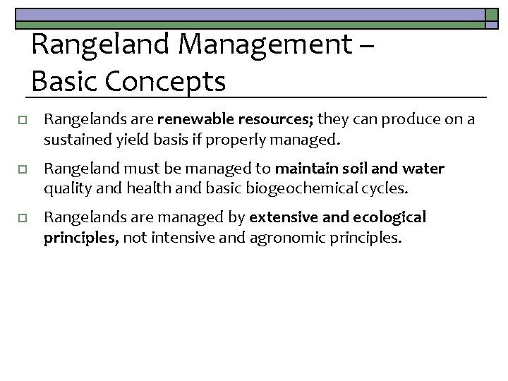 Rangeland Management – Basic Concepts o Rangelands are renewable resources; they can produce on