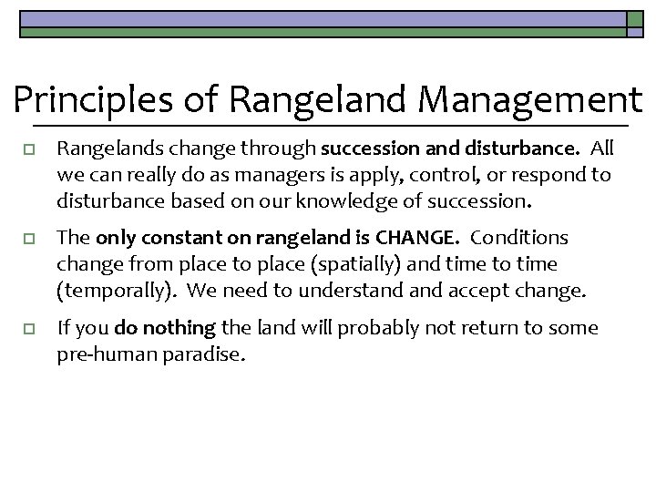 Principles of Rangeland Management o Rangelands change through succession and disturbance. All we can