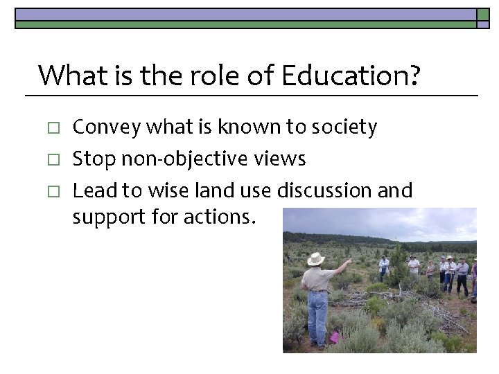 What is the role of Education? o o o Convey what is known to