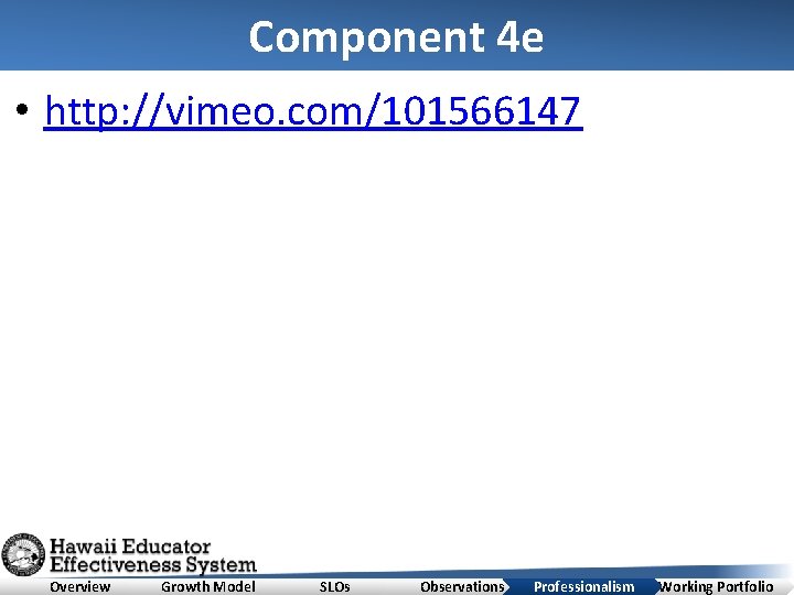 Component 4 e • http: //vimeo. com/101566147 Overview Growth Model SLOs Observations Professionalism Working