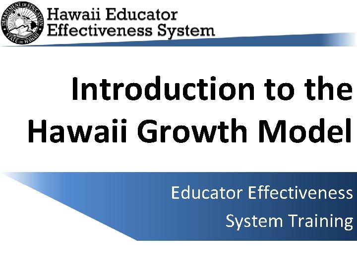Introduction to the Hawaii Growth Model Educator Effectiveness System Training 