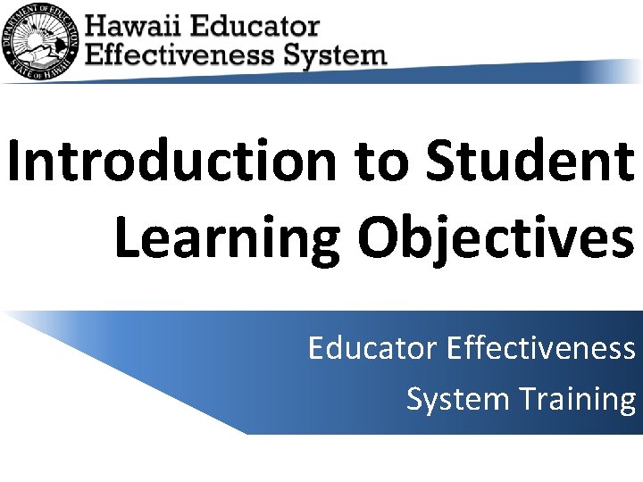 Introduction to Student Learning Objectives Educator Effectiveness System Training 