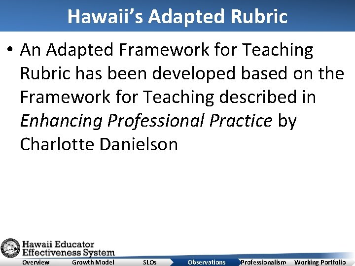 Hawaii’s Adapted Rubric • An Adapted Framework for Teaching Rubric has been developed based