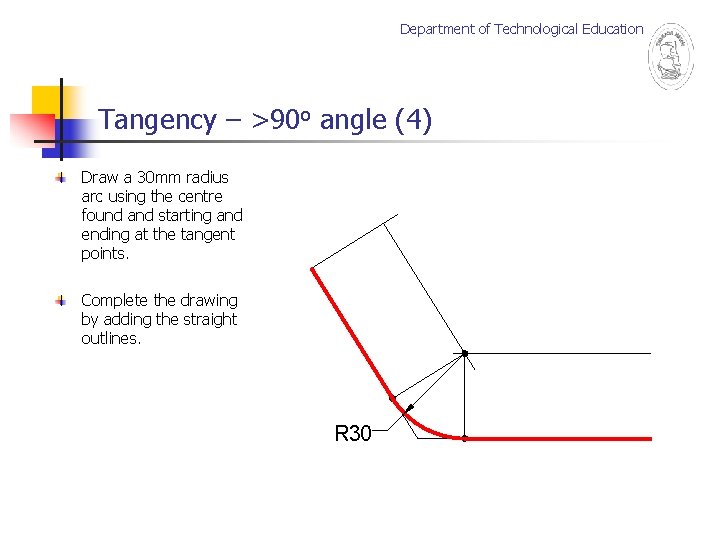 Department of Technological Education Tangency – >90 o angle (4) Draw a 30 mm