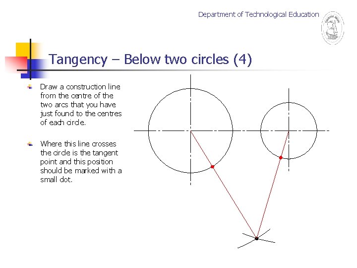 Department of Technological Education Tangency – Below two circles (4) Draw a construction line