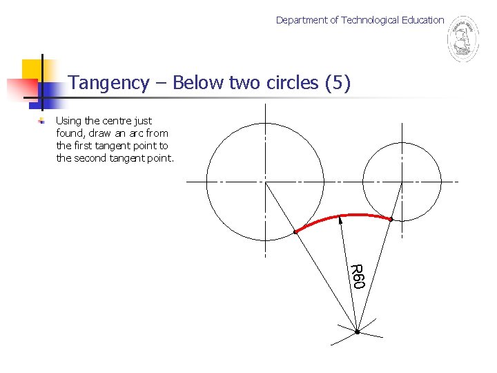 Department of Technological Education Tangency – Below two circles (5) Using the centre just