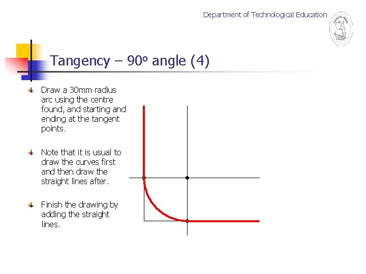 Department of Technological Education Tangency – 90 o angle (4) Draw a 30 mm