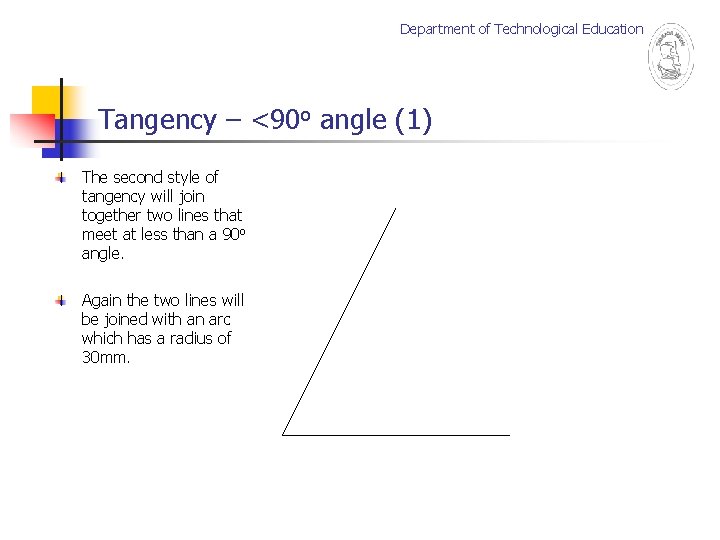 Department of Technological Education Tangency – <90 o angle (1) The second style of