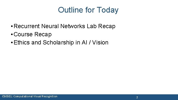 Outline for Today • Recurrent Neural Networks Lab Recap • Course Recap • Ethics