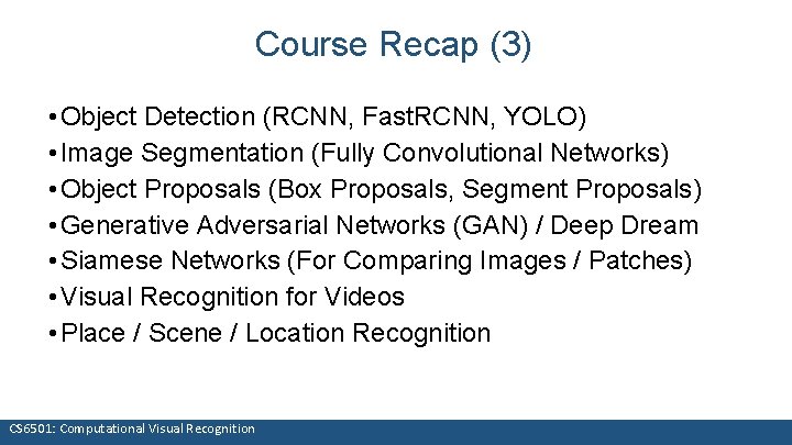 Course Recap (3) • Object Detection (RCNN, Fast. RCNN, YOLO) • Image Segmentation (Fully