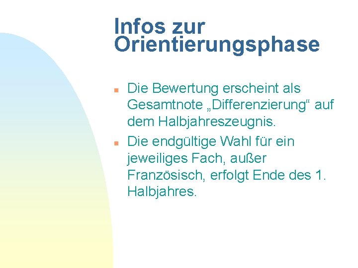 Infos zur Orientierungsphase n n Die Bewertung erscheint als Gesamtnote „Differenzierung“ auf dem Halbjahreszeugnis.