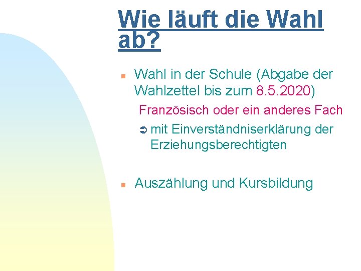 Wie läuft die Wahl ab? n Wahl in der Schule (Abgabe der Wahlzettel bis