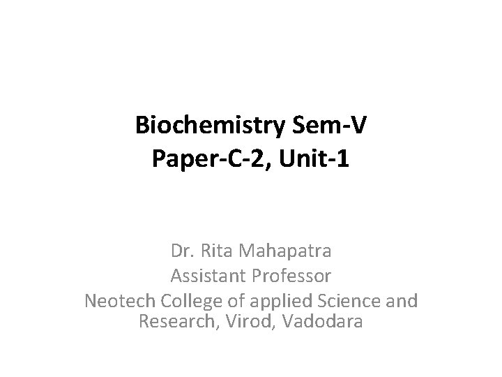 Biochemistry Sem-V Paper-C-2, Unit-1 Dr. Rita Mahapatra Assistant Professor Neotech College of applied Science