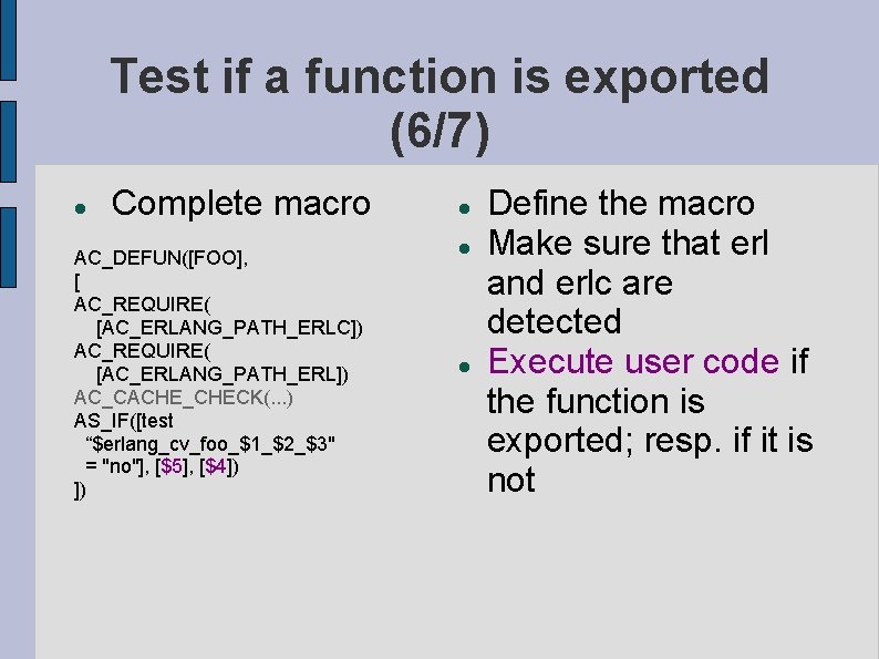 Test if a function is exported (6/7) Complete macro AC_DEFUN([FOO], [ AC_REQUIRE( [AC_ERLANG_PATH_ERLC]) AC_REQUIRE(
