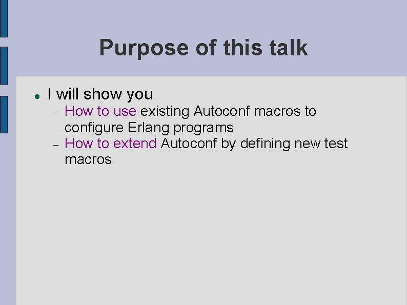 Purpose of this talk I will show you How to use existing Autoconf macros