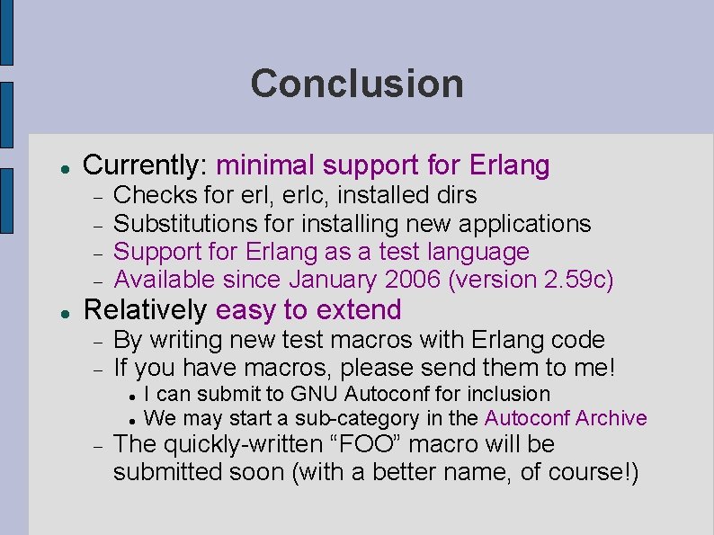 Conclusion Currently: minimal support for Erlang Checks for erl, erlc, installed dirs Substitutions for