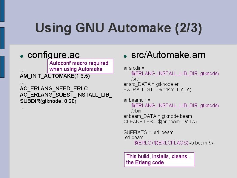 Using GNU Automake (2/3) configure. ac Autoconf macro required when using Automake. . .